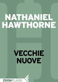 Title: Vecchie nuove, Author: Nathaniel Hawthorne