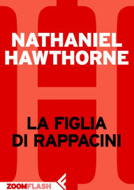Title: La figlia di Rappaccini, Author: Nathaniel Hawthorne