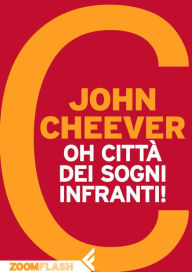 Title: Oh città dei sogni infranti!, Author: John Cheever