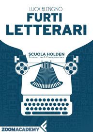 Title: Furti letterari: Piccolo vademecum al saccheggio letterario, Author: Luca Blengino