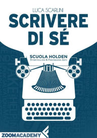 Title: Scrivere di sé: L'autobiografia, Author: Luca Scarlini