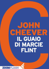 Title: Il guaio di Marcie Flint, Author: John Cheever