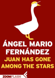 Title: Juan Has Gone Among The Stars, Author: Ángel Mario Fernández