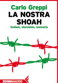 Title: La nostra Shoah: Italiani, sterminio, memoria, Author: Carlo Greppi