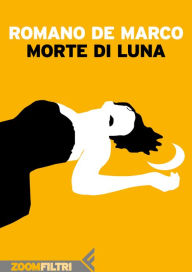 Title: Morte di Luna, Author: Romano De Marco