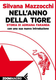 Title: Nell'anno della tigre: Storia di Adriana Faranda, Author: Silvana Mazzocchi