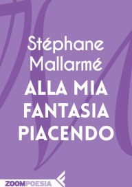 Title: Alla mia fantasia piacendo, Author: Stéphane Mallarmé