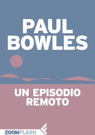 Title: Un episodio remoto, Author: Paul Bowles