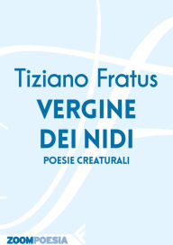 Title: Vergine dei nidi: Poesie creaturali, Author: Tiziano Fratus