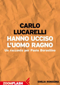 Title: Hanno ucciso l'Uomo Ragno: Un racconto per Paolo Borsellino, Author: Carlo Lucarelli