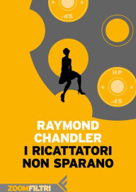 Title: I ricattatori non sparano, Author: Raymond Chandler