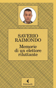 Title: Memorie di un elettore riluttante, Author: Saverio Raimondo