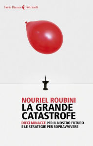 Title: La grande catastrofe: Dieci minacce per il nostro futuro e le strategie per sopravvivere, Author: Nouriel Roubini