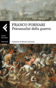 Title: Psicoanalisi della guerra, Author: Franco Fornari