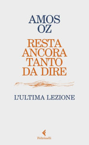 Title: Resta ancora tanto da dire: L'ultima lezione, Author: Amos Oz