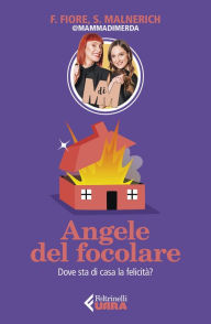 Title: Angele del focolare: Dove sta di casa la felicità?, Author: Francesca Fiore