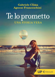 Title: Te lo prometto: Una storia vera, Author: Gabriele Clima