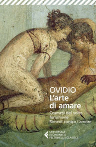 Title: L'arte di amare: Cosmesi del volto femminile - Rimedi contro l'amore, Author: Ovidio