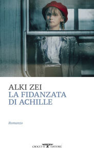 Title: La fidanzata di Achille, Author: Alki Zei