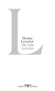 Title: Alle isole via terra, Author: Denise Levertov