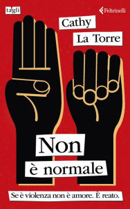 Title: Non è normale: Se è violenza non è amore. È reato., Author: Cathy La Torre