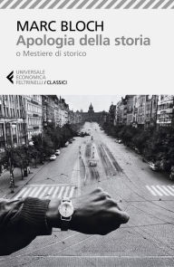 Title: Apologia della storia: o Mestiere di storico, Author: Marc Bloch