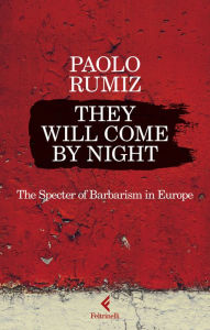 Title: They will come by night: The Specter of Barbarism in Europe, Author: Paolo Rumiz