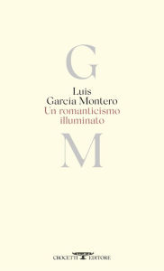 Title: Un romanticismo illuminato, Author: Luis García Montero
