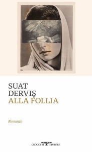 Title: Alla follia, Author: Suat Dervis