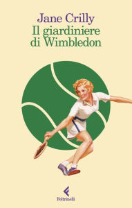 Title: Il giardiniere di Wimbledon, Author: Jane Crilly