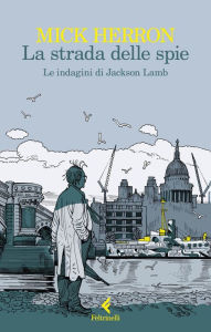 Title: La strada delle spie: Le indagini di Jackson Lamb, Author: Mick Herron