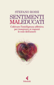 Title: Sentimenti malEducati: Coltivare l'intelligenza affettiva negli adolescenti, Author: Stefano Rossi