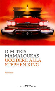 Title: Uccidere alla Stephen King, Author: Dimitris Mamaloukas