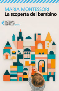 Title: La scoperta del bambino, Author: Maria Montessori