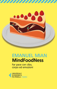 Title: MindFoodNess: Far pace con cibo, corpo ed emozioni, Author: Emanuel Mian
