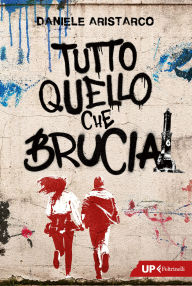 Title: Tutto quello che brucia, Author: Daniele Aristarco