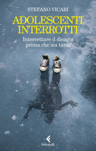 Title: Adolescenti interrotti: Intercettare il disagio prima che sia tardi, Author: Stefano Vicari