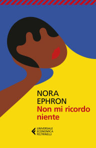 Title: Non mi ricordo niente: e altre riflessioni, Author: Nora Ephron