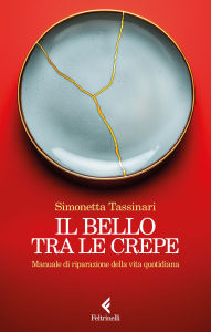 Title: Il bello tra le crepe: Manuale di riparazione della vita quotidiana, Author: Simonetta Tassinari