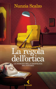 Title: La regola dell'ortica: Le indagini della grafologa Bea Navarra, Author: Nunzia Scalzo
