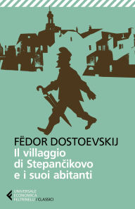 Title: Il villaggio di Stepancikovo e i suoi abitanti, Author: Fëdor Dostoevskij