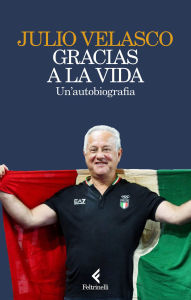 Title: Gracias a la vida: Un'autobiografia, Author: Julio Velasco