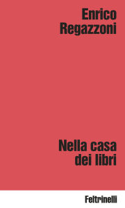 Title: Nella casa dei libri, Author: Enrico Regazzoni