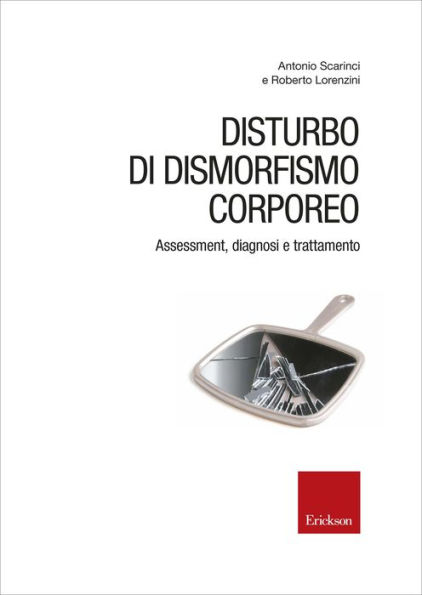 Disturbo di dismorfismo corporeo. Assessment, diagnosi e trattamento