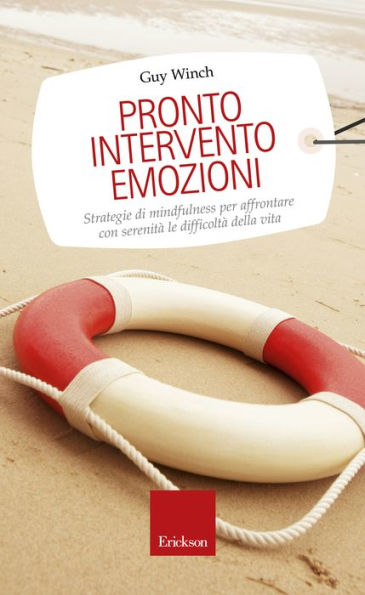 Pronto intervento emozioni. Strategie di mindfulness per affrontare con serenità le difficoltà della vita