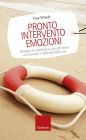 Pronto intervento emozioni. Strategie di mindfulness per affrontare con serenità le difficoltà della vita