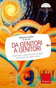 Title: Da genitori a genitori: Esperienze e indicazioni per famiglie di bambini con deficit visivo, Author: Roberta Caldin