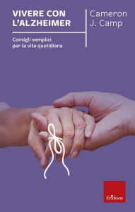 Title: Vivere con l'Alzheimer: Consigli semplici per la vita quotidiana, Author: Cameron J. Camp