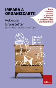 Title: Impara a organizzarti!: Come insegnare l'ordine, la gestione del tempo, la concentrazione e l'autocontrollo, Author: Karen Smith