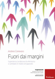 Title: Fuori dai margini: Superare la condizione di vittimismo e cambiare in modo consapevole, Author: Andrea Canevaro